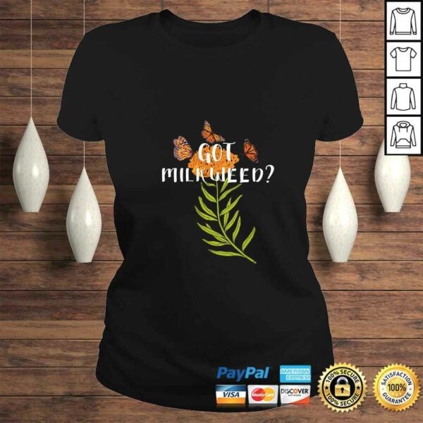 Official Womens Monarch butterfly shirt Got Milkweed herb lepidopterology TShirt