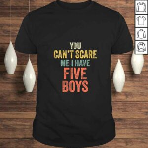 Official Womens You Can’t Scare Me I Have Five Boys Funny Sons Mom Tee Shirt Official Womens You Can’t Scare Me I Have Five Boys Funny Sons Mom Tee Shirt