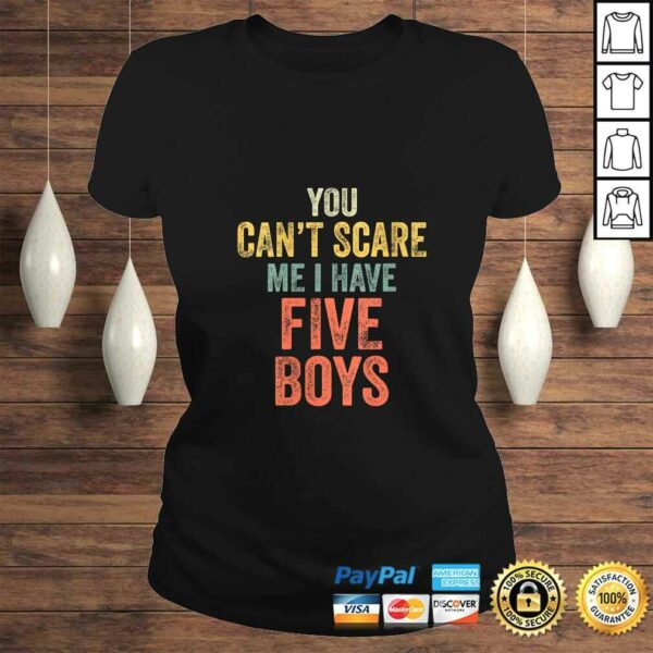 Official Womens You Can’t Scare Me I Have Five Boys Funny Sons Mom Tee Shirt