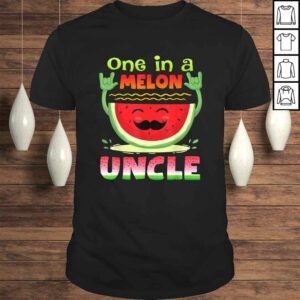 One In A Melon Uncle Shirt Funny Watermelon TShirt One In A Melon Uncle Shirt Funny Watermelon TShirt