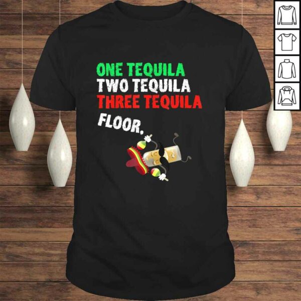 One Tequila Two Tequila Three Tequila Floor Shirt