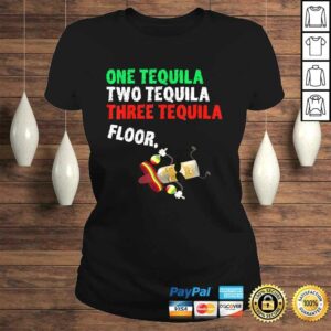 One Tequila Two Tequila Three Tequila Floor Shirt 2 One Tequila Two Tequila Three Tequila Floor Shirt 3