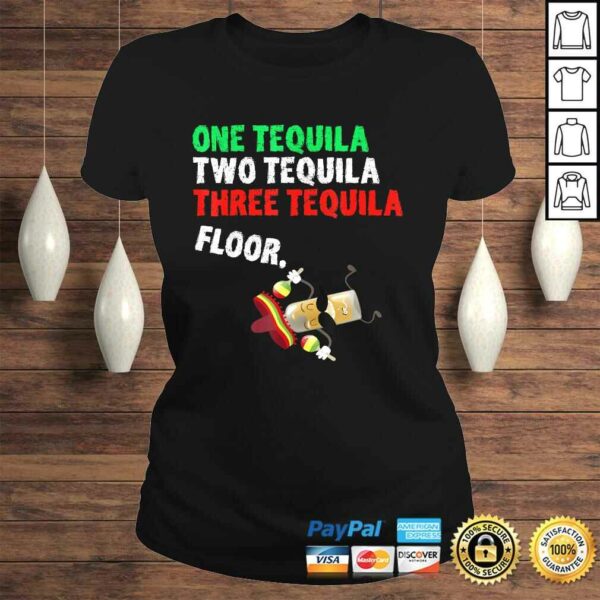 One Tequila Two Tequila Three Tequila Floor Shirt