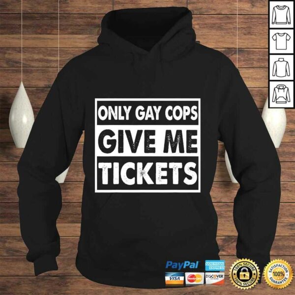 Only Gay Cops Give Me Tickets Shirt For Men And Woman Tee T-Shirt