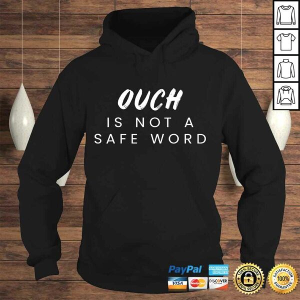 Ouch is Not a Safe Word BDSM Kink TShirt