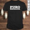 PURO SINALOA Shirt Funny Mexican Gift Idea