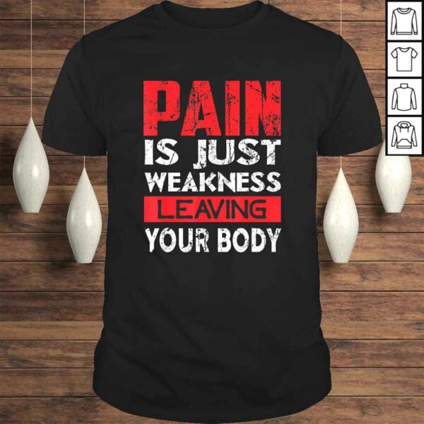 Pain is Just Weakness Leaving Your Body T-shirt