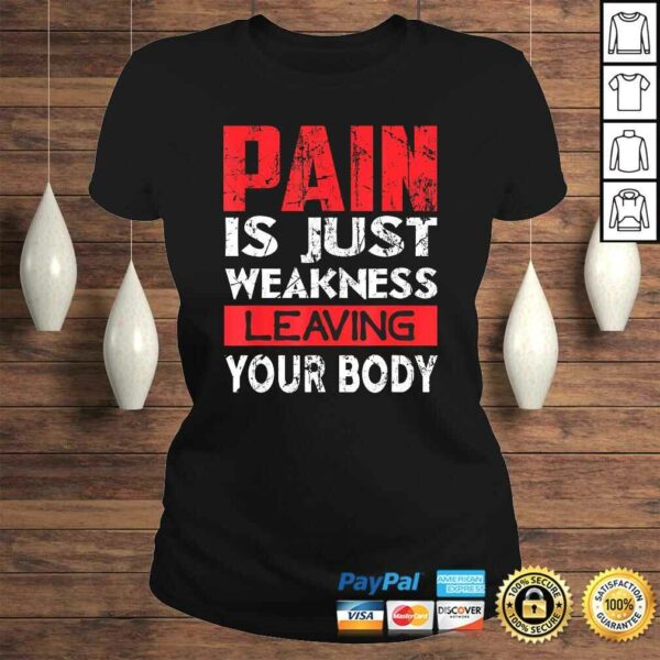 Pain is Just Weakness Leaving Your Body T-shirt