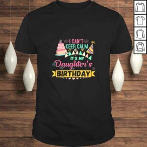 Party Shirt I can’t keep Calm Its my Daughter’s Birthday T-shirt Party Shirt I can’t keep Calm Its my Daughter’s Birthday T-shirt