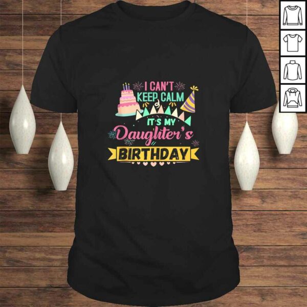 Party Shirt I can’t keep Calm Its my Daughter’s Birthday T-shirt