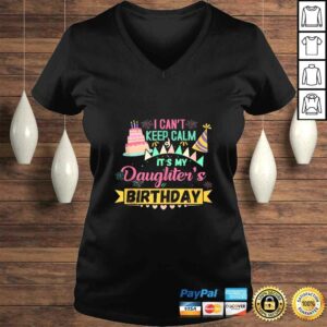 Party Shirt I can't keep Calm Its my Daughter's Birthday T-shirt 1 Party Shirt I cant keep Calm Its my Daughters Birthday T shirt 2