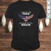 Patriotic Land Of The Free Because Of The Brave T-shirt