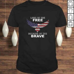 Patriotic Land Of The Free Because Of The Brave T-shirt Patriotic Land Of The Free Because Of The Brave T-shirt