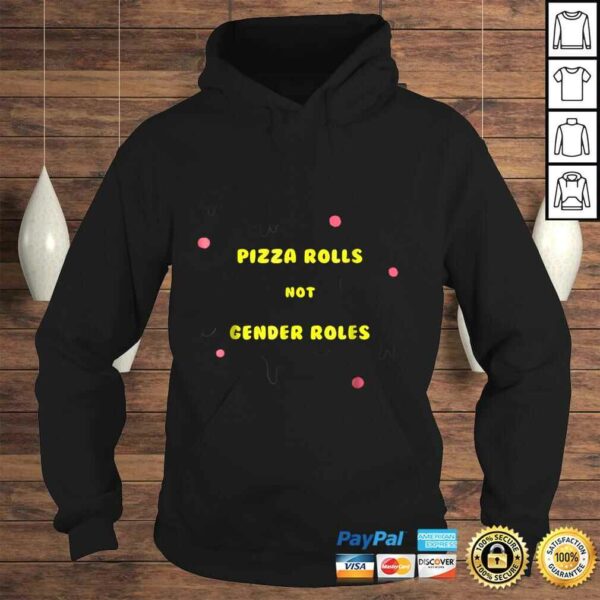 Pizza Rolls Not Gender Roles Funny FeminisShirt