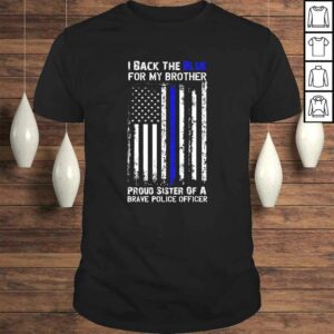 Police Flag Shirt – I Back The Blue For My Brother Sister Police Flag Shirt – I Back The Blue For My Brother Sister
