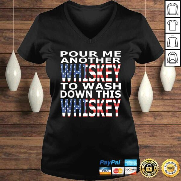 Pour Me Another Whiskey To Wash Down This Whiskey TShirt