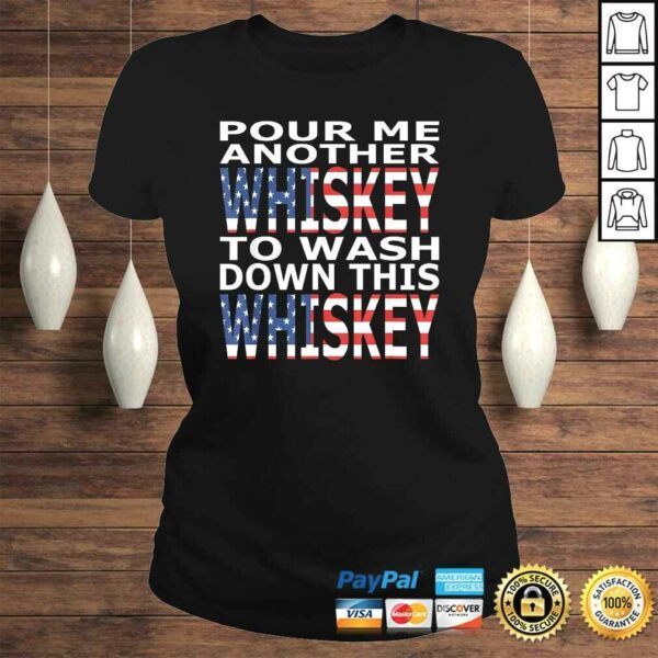 Pour Me Another Whiskey To Wash Down This Whiskey TShirt