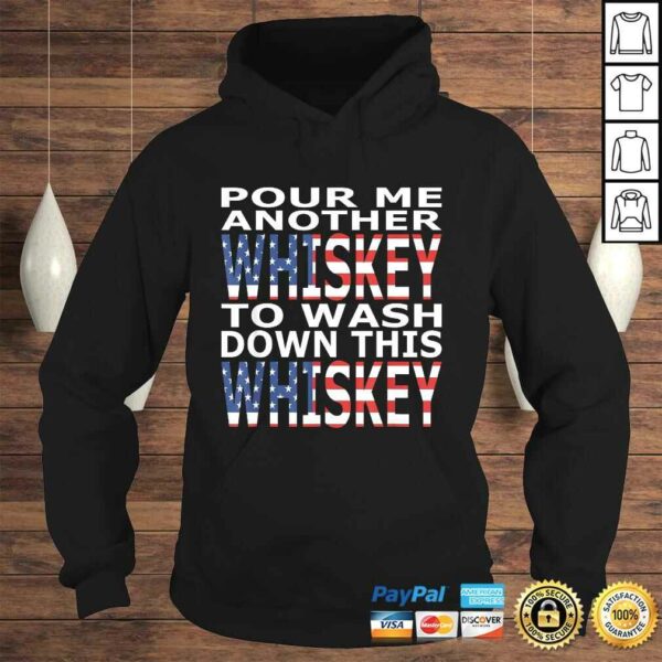 Pour Me Another Whiskey To Wash Down This Whiskey TShirt