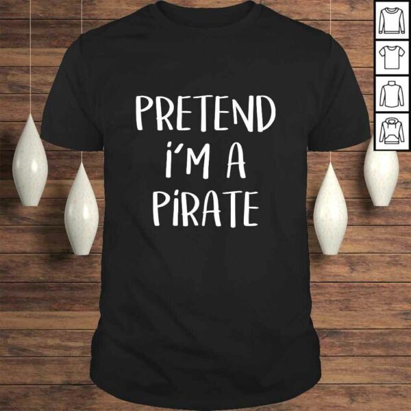 Pretend I’m A Pirate Costume Funny Halloween Party Shirt