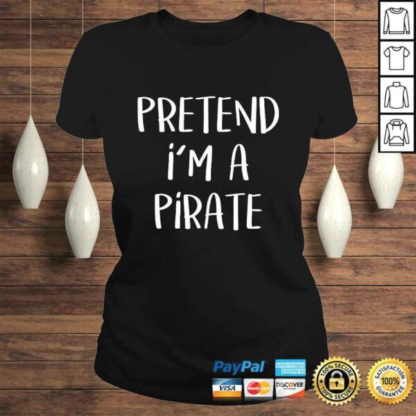 Pretend I’m A Pirate Costume Funny Halloween Party Shirt