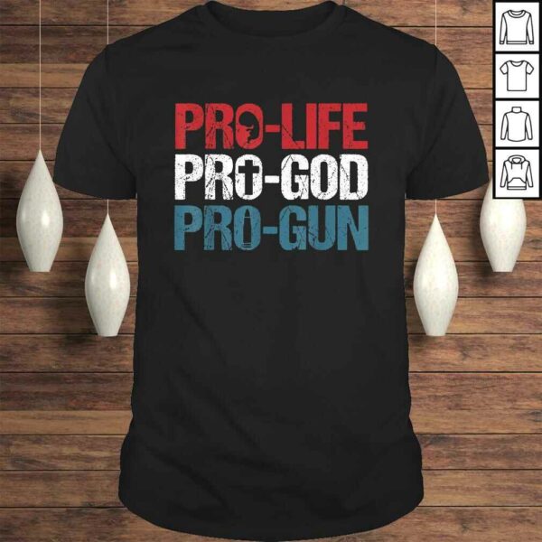 Pro Life Pro God Pro Gun Shirt USA Patriot Birthday Gift Top