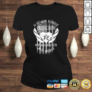 Proud AIR FORCE MOM Shirt - MY DAUGHTER MY HERO Shirt Gifts 2 Proud AIR FORCE MOM Shirt MY DAUGHTER MY HERO Shirt Gifts 3