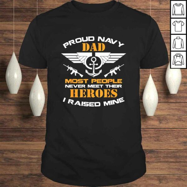 Proud Dad Navy Shirt Most People Never Meet Their Heroes