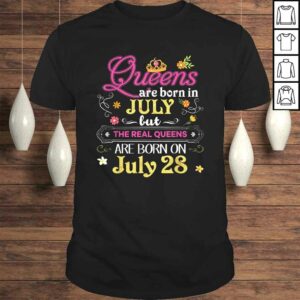 Queens Are Born In July But The Real On 28 Shirt 28th 1