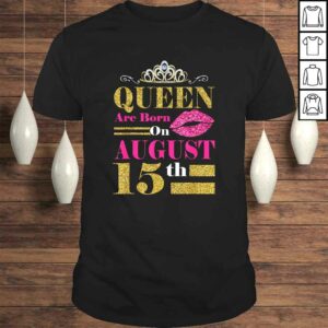 Queens Are Born on August 15th Birthday TShirt 1