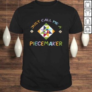 Quilting Shirt – Just Call Me A Piecemaker Quilter Gift Tee Quilting Shirt – Just Call Me A Piecemaker Quilter Gift Tee