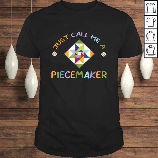 Quilting Shirt – Just Call Me A Piecemaker Quilter Gift Tee