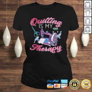 Quilting is my therapy and sewing Tee T-Shirt 2 Quilting is my therapy and sewing Tee T Shirt 3