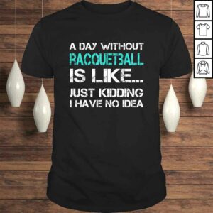 Raquetball Gift Player A Day Without Racquetball Fun Gift Top Raquetball Gift Player A Day Without Racquetball Fun Gift Top