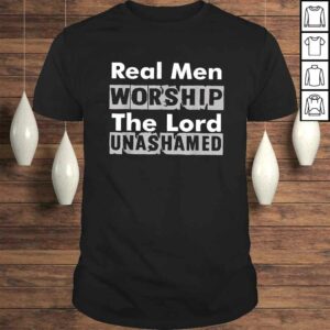 Real Men Worship The Lord Unashamed Shirt Real Men Worship The Lord Unashamed Shirt
