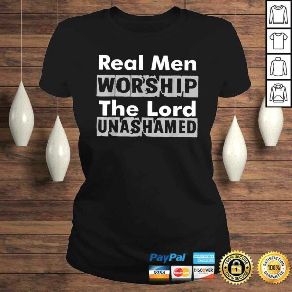 Real Men Worship The Lord Unashamed Shirt