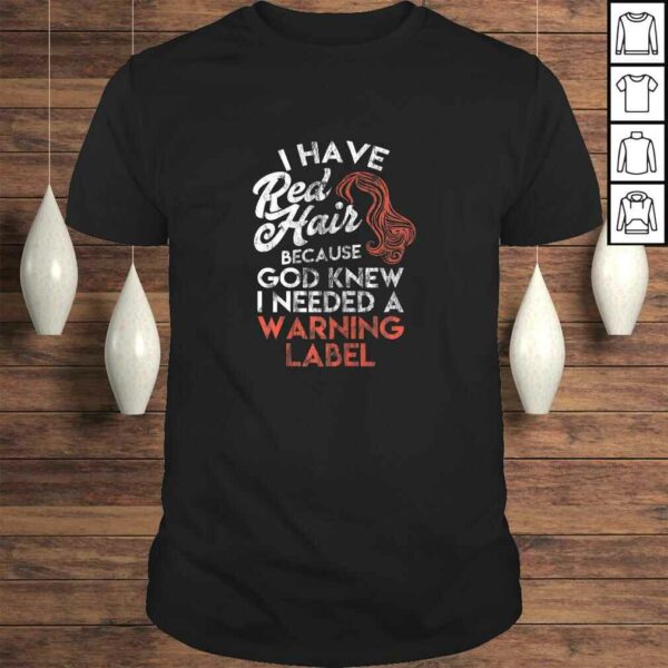 Redhead Shirt I Have Red Hair because God Knew Tee