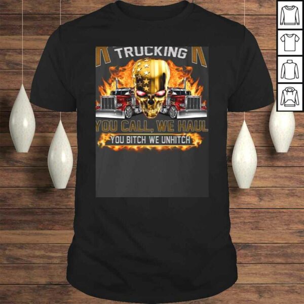 Redneck Trucking You Call We Haul You Bitch We Hitch Print On Back Shirt – Trucking Shirt for Men