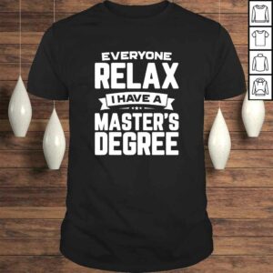 Relax I Have A Master’s Degree Graduation 2019 Shirt Relax I Have A Master’s Degree Graduation 2019 Shirt