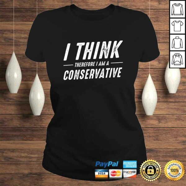 Republican Gifts I think Therefore I Am A Conservative TShirt