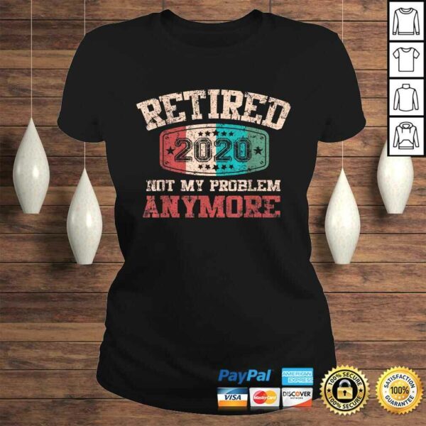 Retired 2020 Not My Problem Anymore Vintage Retirement Shirt