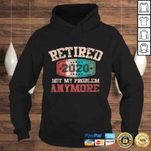 Retired 2020 Not My Problem Anymore Vintage Retirement Shirt 3 Retired 2020 Not My Problem Anymore Vintage Retirement Shirt 4
