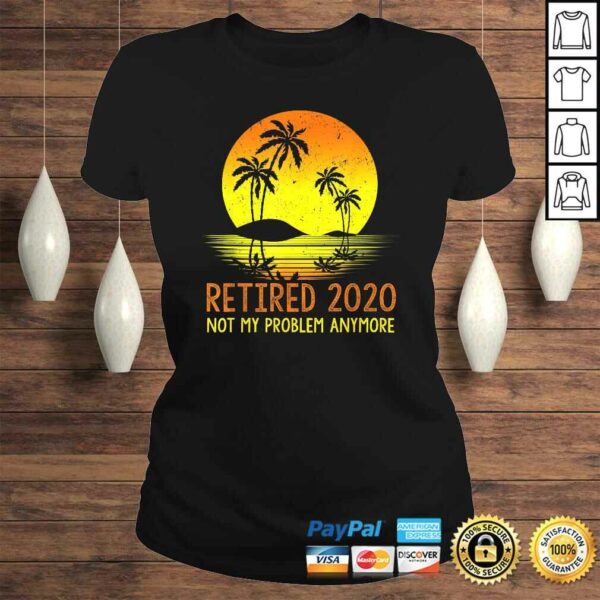 Retired 2020 Not My Problem Anymore Vintage Retirement TShirt