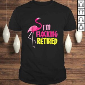 Retired Flamingo Lover Shirt Funny Retirement Party Gift Retired Flamingo Lover Shirt Funny Retirement Party Gift