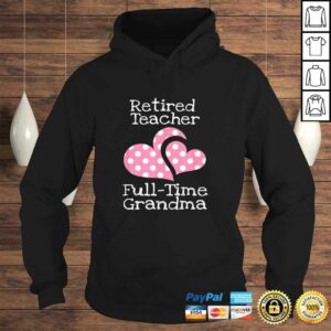 Retired Teacher Full-Time Grandma Teachers Retirement TShirt 3 Retired Teacher Full Time Grandma Teachers Retirement TShirt 4