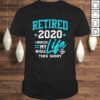 Retirement Gift Retired 2020 I Worked My Whole Life For This Tee T-Shirt