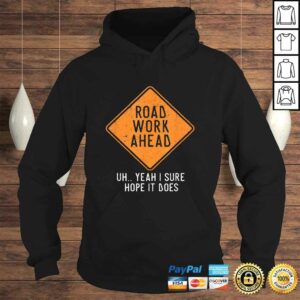 Road Work Ahead Street Sign Funny Sarcastic Distressed TShirt 3 Road Work Ahead Street Sign Funny Sarcastic Distressed TShirt 4