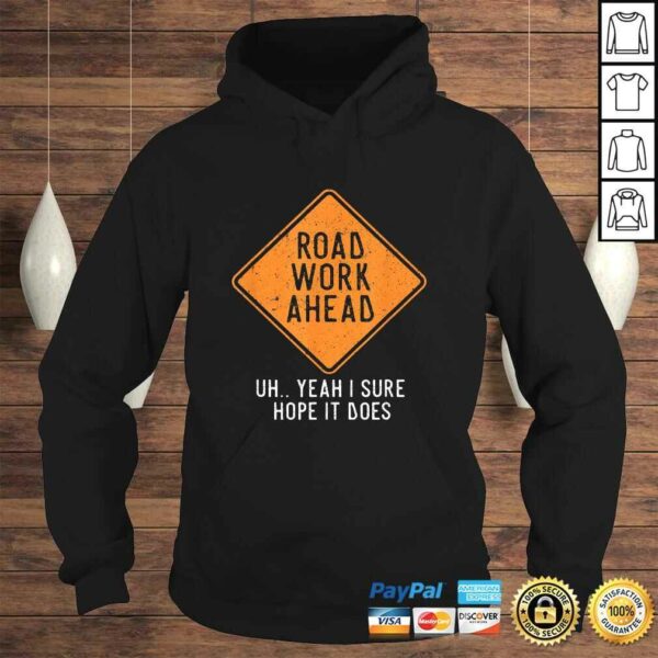 Road Work Ahead Street Sign Funny Sarcastic Distressed TShirt