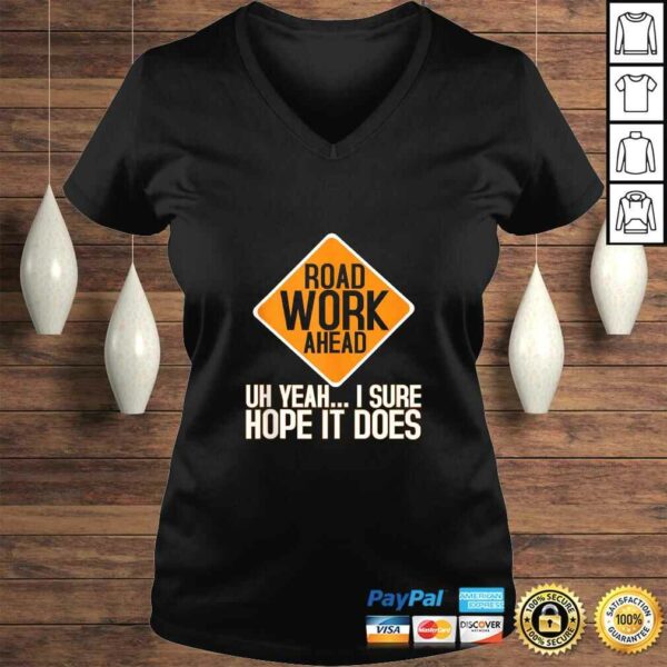 Roadwork Road Work Ahead I Hope It Does Funny Vine Shirt