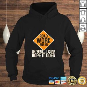 Roadwork Road Work Ahead I Hope It Does Funny Vine Shirt 3 Roadwork Road Work Ahead I Hope It Does Funny Vine Shirt 4