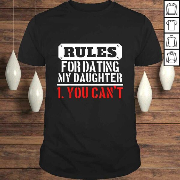 Rules For Dating My Daughter Shirt You Cant Dad TShirt